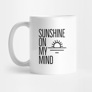 SUNSHINE ON MY MIND Mug